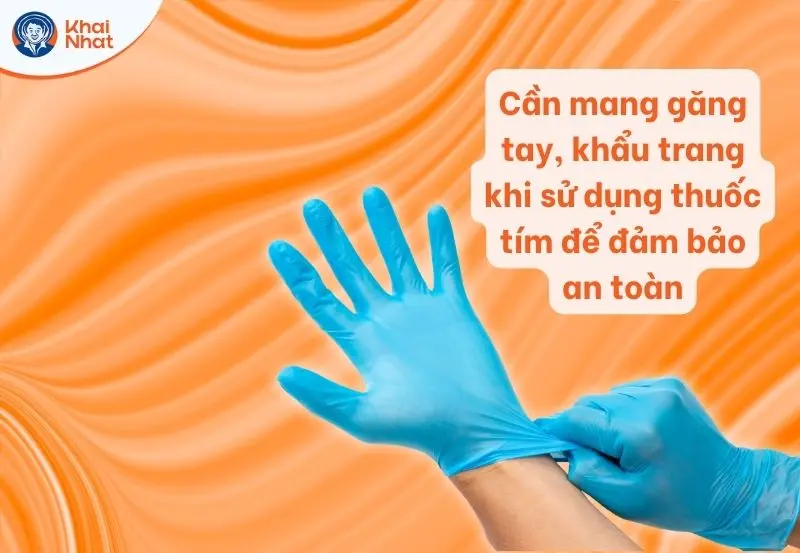 lưu ý khi sử dụng thuốc tím để đảm bảo an toàn hiệu quả