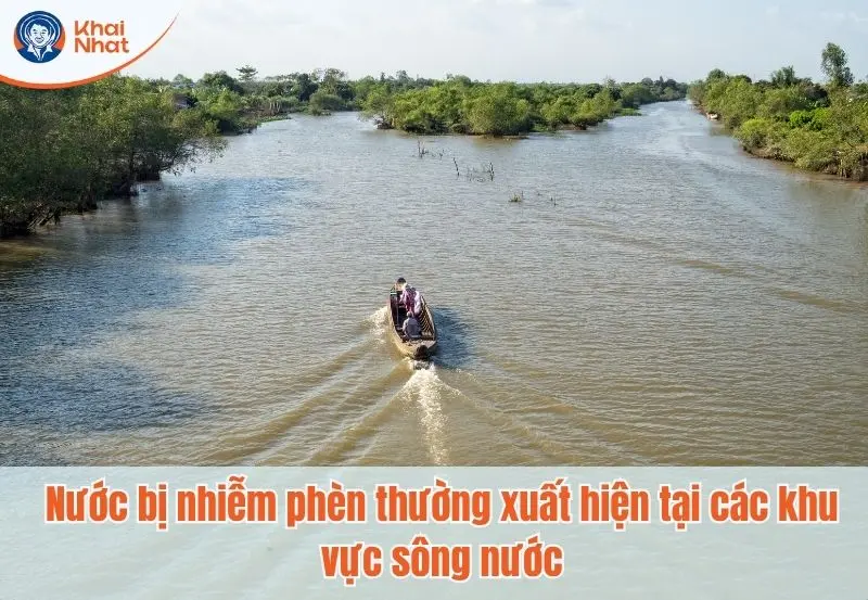 Tại các khu vực sông nước, nước thường xuyên bị nhiễm phèn